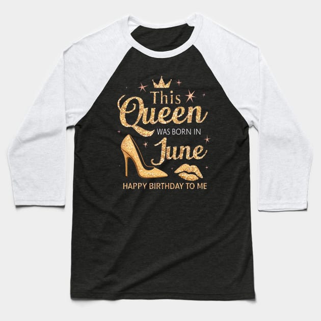 This Queen Was Born In June Happy Birthday To Me Baseball T-Shirt by mattiet